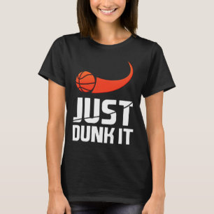 Just Dunk It! Basketball Player Slam Dunk Gift T-Shirt