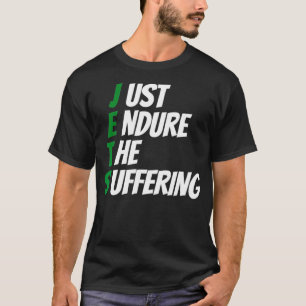 Just Endure The Suffering  T-Shirt