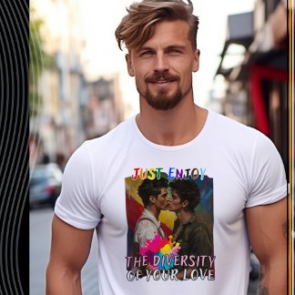 Just Enjoy the Diversity of Your Love - Man T-Shirt