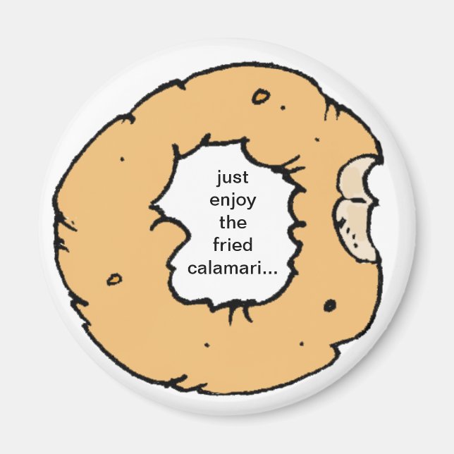 "just enjoy the fried calamari..." fridge magnet (Front)