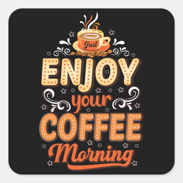 Just enjoy your coffee morning square sticker (Front)