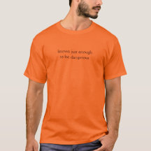 Just enough to be dangerous light t-shirt