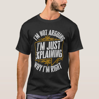 Just Explaining Why Iâ´M Right Greek Philosophy T-Shirt