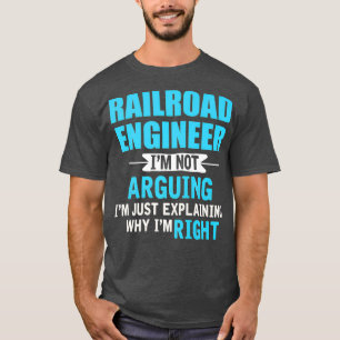 Just explaining why Im right Funny railroad T-Shirt