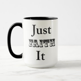 Just Faith It Mug