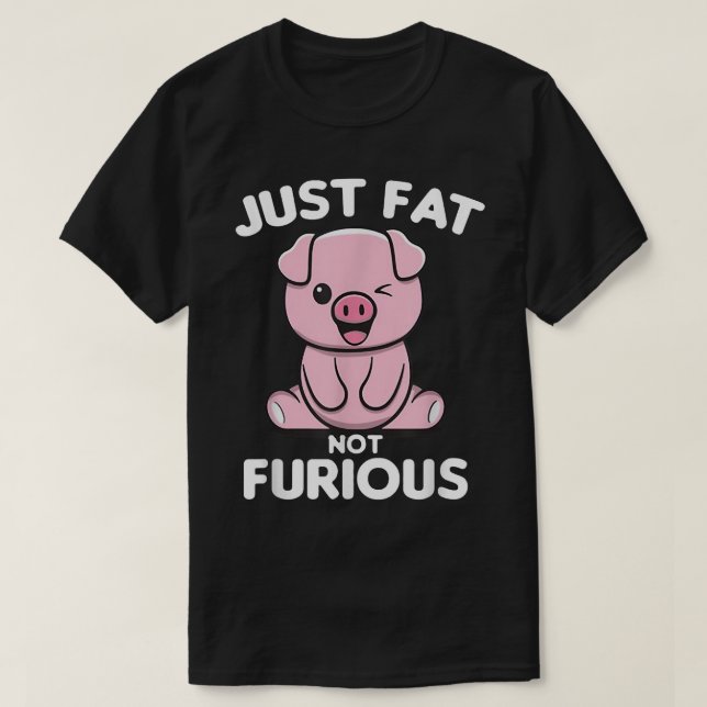 Just Fat Not Furious Funny Pig  T-Shirt (Design Front)