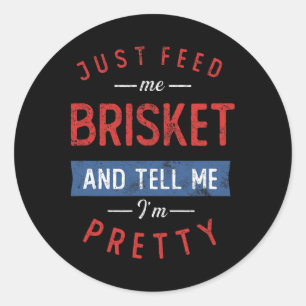 Just Feed Me Brisket Bbq Lover Smoker Pitmaster Gr Classic Round Sticker