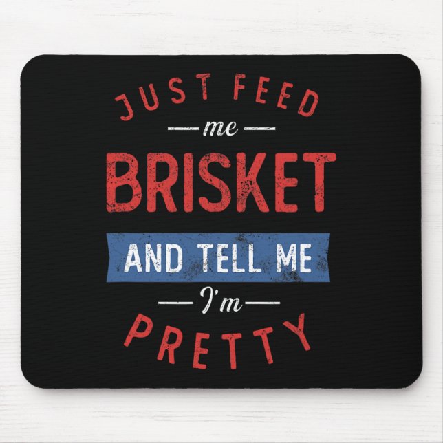 Just Feed Me Brisket Bbq Lover Smoker Pitmaster Gr Mouse Pad (Front)