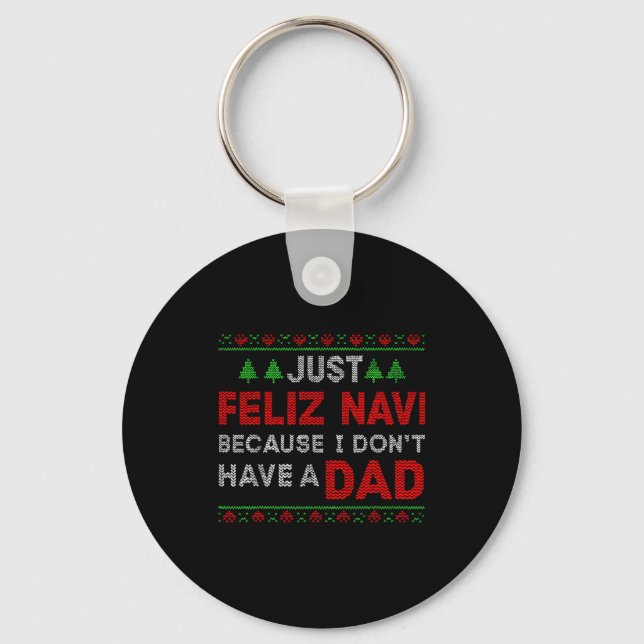 Just Feliz Navi Because I Do Not Have A Dad  Keychain (Front)