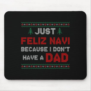 Just Feliz Navi Because I Do Not Have A Dad  Mouse Pad