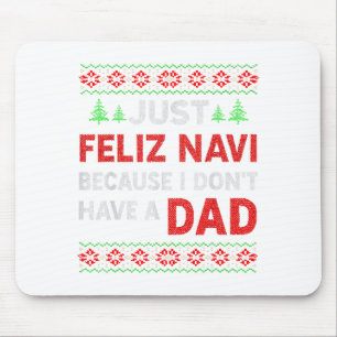 Just Feliz Navi Because I Do Not Have A Dad  Mouse Pad