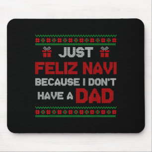 Just Feliz Navi Because I Do Not Have A Dad Ugly C Mouse Pad
