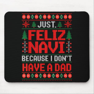 Just Feliz Navi Because I Do Not Have A Dad Ugly S Mouse Pad