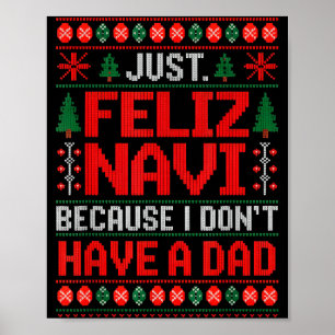 Just Feliz Navi Because I Do Not Have A Dad Ugly S Poster