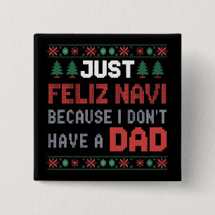 Just Feliz Navi Because I Do Not Have A Dad Xmas 2 Inch Square Button