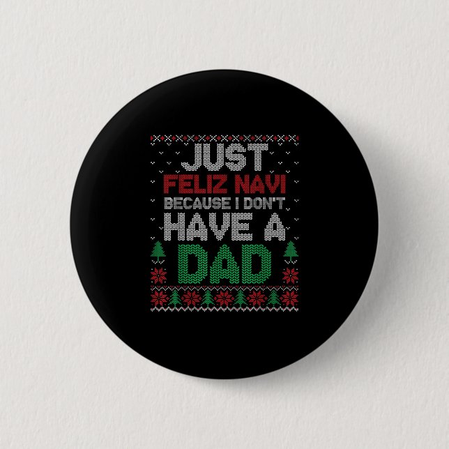 Just Feliz Navi Because I Don't Have A Dad Funny  2 Inch Round Button (Front)
