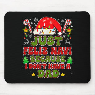 Just Feliz Navi Because I Don't Have A Dad Funny C Mouse Pad
