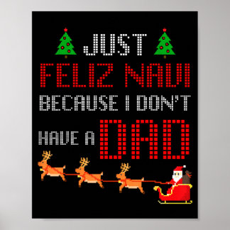 Just Feliz Navi Because I Dont Have A Dad Funny Ch Poster