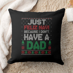 Just Feliz Navi Because I Don't Have A Dad Funny  Throw Pillow