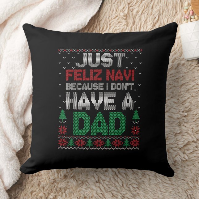 Just Feliz Navi Because I Don't Have A Dad Funny  Throw Pillow (Blanket)