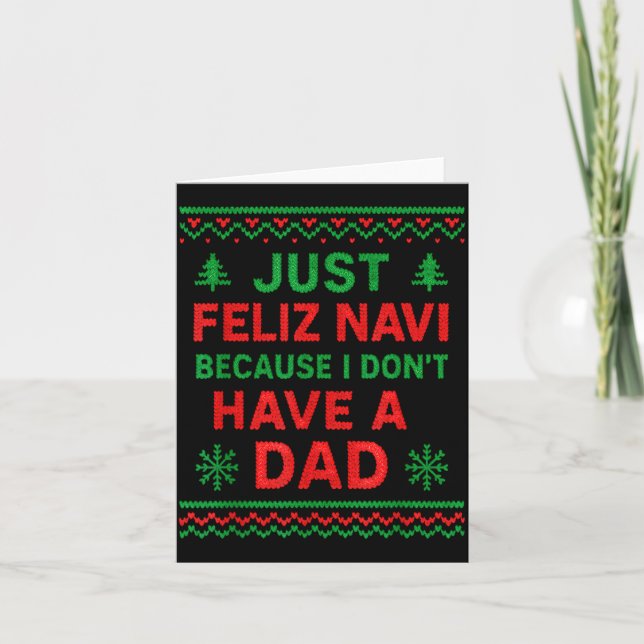 Just Feliz Navi Because I Don't Have A Dad Funny X Card (Front)