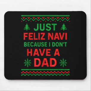 Just Feliz Navi Because I Don't Have A Dad Funny X Mouse Pad