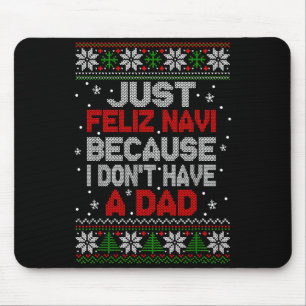 Just Feliz Navi Because I Don't Have A Dad Ugly Xm Mouse Pad