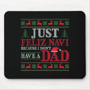 Just Feliz Navi Because I Don't Have A Dad Ugly Xm Mouse Pad