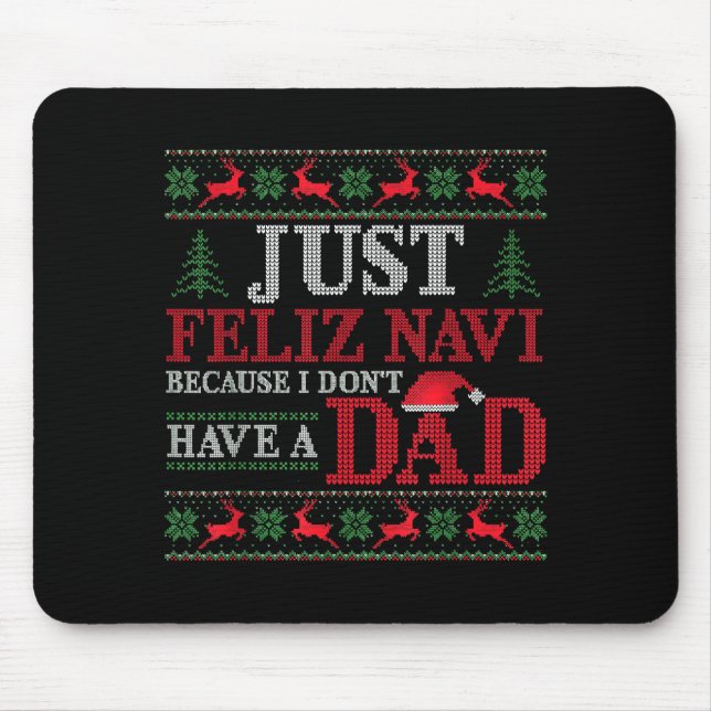 Just Feliz Navi Because I Don't Have A Dad Ugly Xm Mouse Pad (Front)
