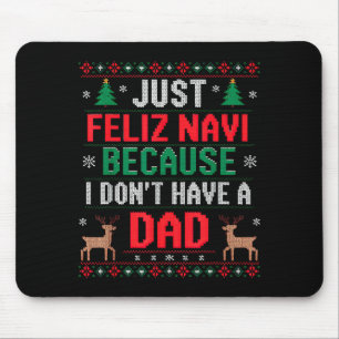 Just Feliz Navi Because I Don't Have A Dad Ugly Xm Mouse Pad