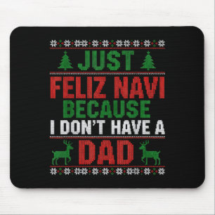 Just Feliz Navi Because I Don't Have A Dad Ugly Xm Mouse Pad