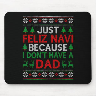 Just Feliz Navi Because I Don't Have A Dad Ugly Xm Mouse Pad
