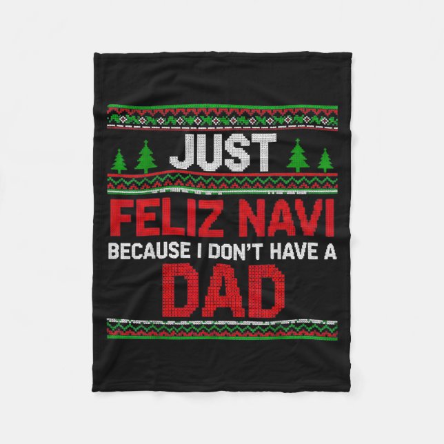 Just Feliz Navi Vecause I Dn't Have A Dad Ugly Swe Fleece Blanket (Front)
