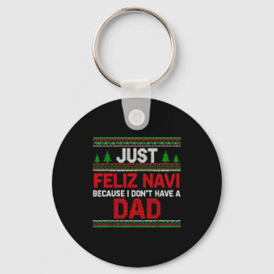Just Feliz Navi Vecause I Dn't Have A Dad Ugly Swe Keychain