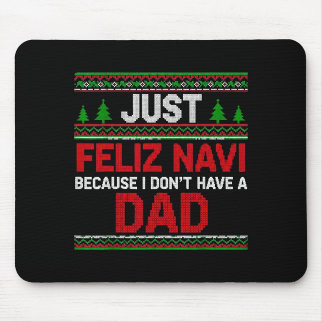 Just Feliz Navi Vecause I Dn't Have A Dad Ugly Swe Mouse Pad (Front)