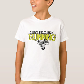 Just Felt Like Running T-Shirt