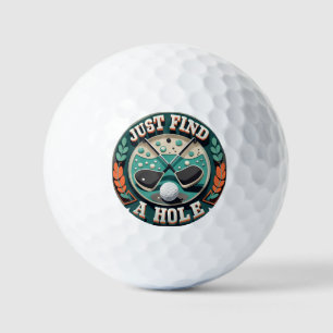 Just find a hole   Funny sayings of the lost Golf Balls