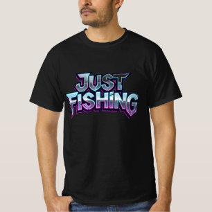 Just Fishing Neon Glow Funny Gift for Fisherman T-Shirt