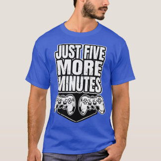 Just Five More Minutes Gamer T-Shirt