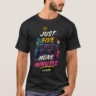 Just Five More Minutes Probably Gamer Shirt