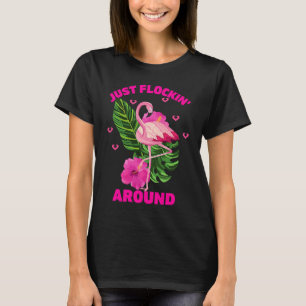 Just Flockin Around! Funny Summer Flamingo Tropica T-Shirt