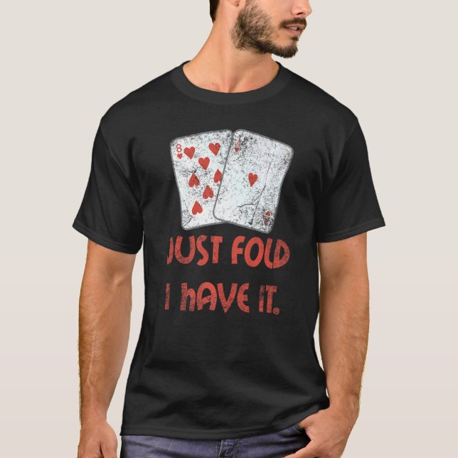 Just Fold I Have It Casino Player Betting Card Blu T-Shirt (Front)
