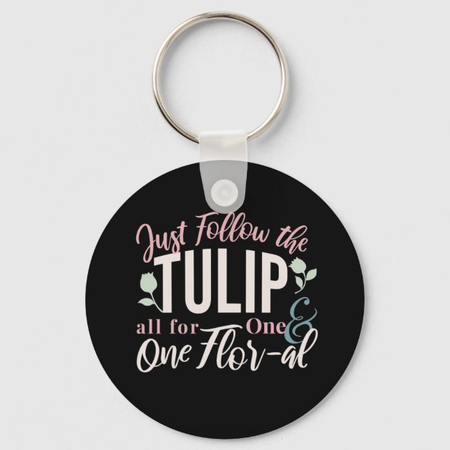 Just Follow the Tulip all for One & One Flor-al V1 Keychain (Front)