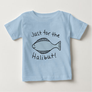 Just for the Halibut Baby T-Shirt