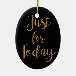 Just For Today gold quote AA NA 12 step recovery Ceramic Ornament