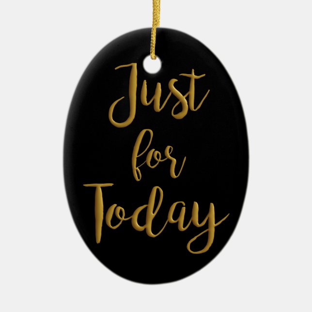 Just For Today gold quote AA NA 12 step recovery Ceramic Ornament (Front)