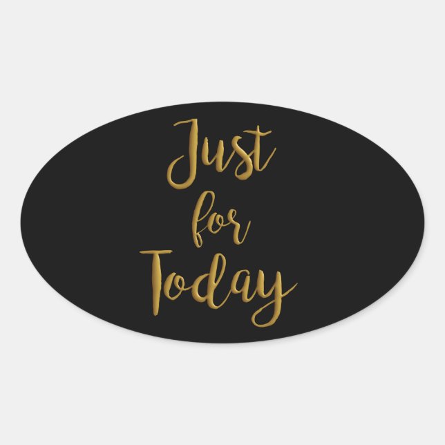 Just For Today gold quote AA NA 12 step recovery Oval Sticker (Front)