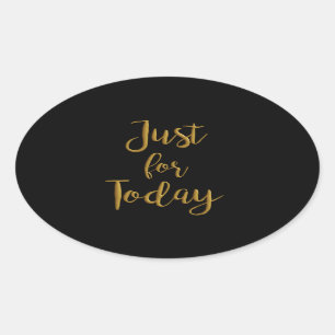 Just For Today gold quote AA NA 12 step recovery Oval Sticker