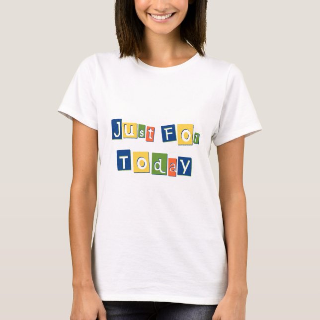Just for Today Slogan Quote Colour Block Letters T-Shirt (Front)