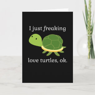 Just Freaking Love Turtles Turtle Reptile Card